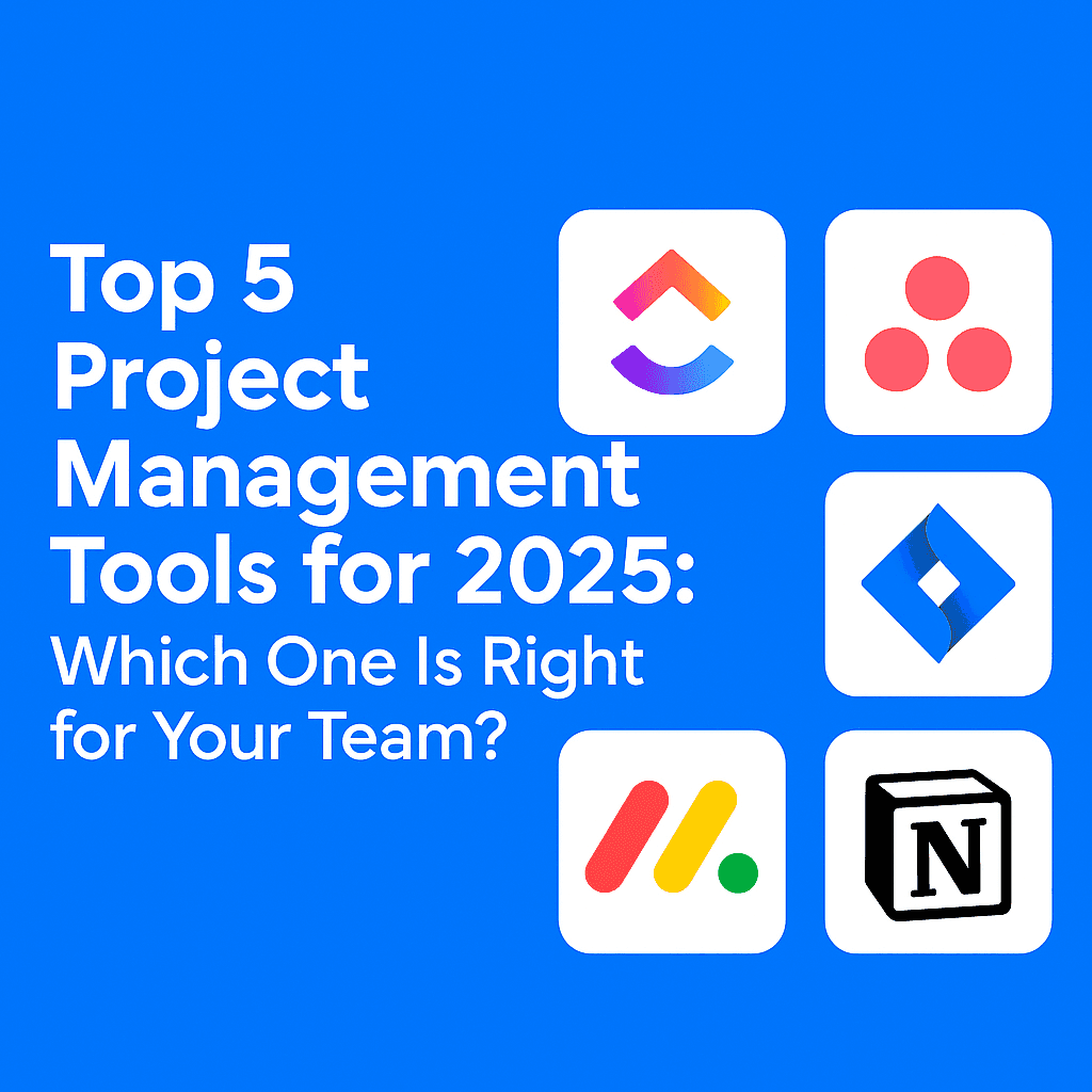 Top 5 Project Management Tools for 2025: Which One Is Right for Your Team?